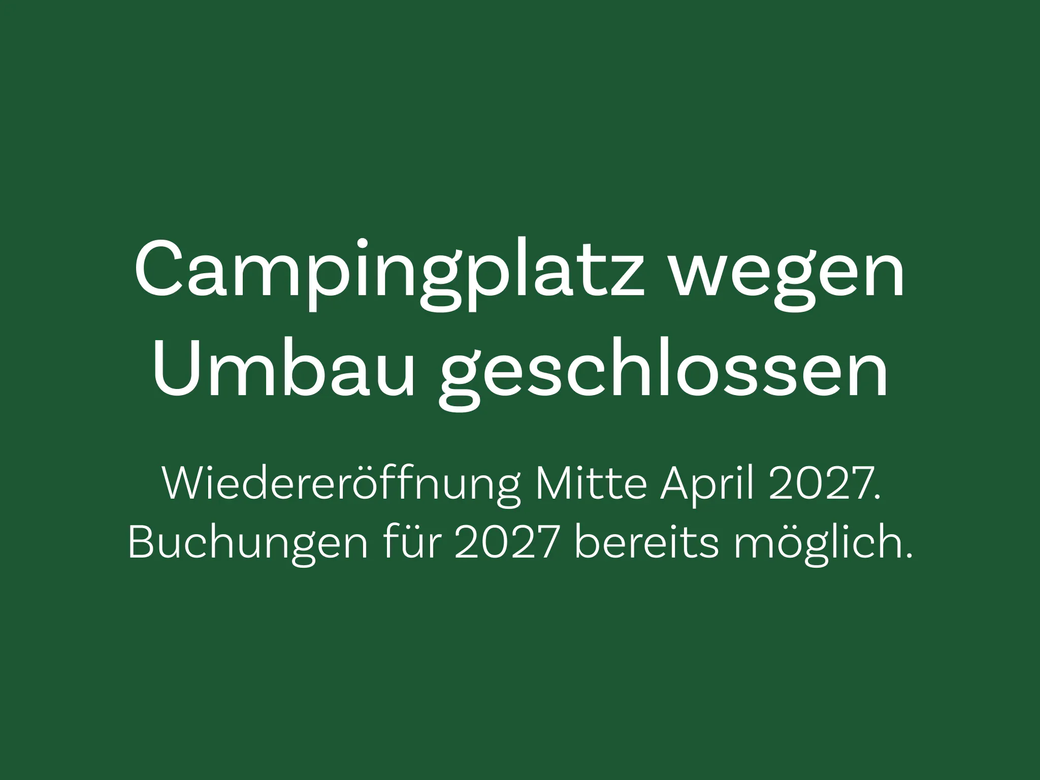 Text Campingplatz wegen Umbau geschlossen, Wiedereröffnung April 2027, Buchungen möglich
