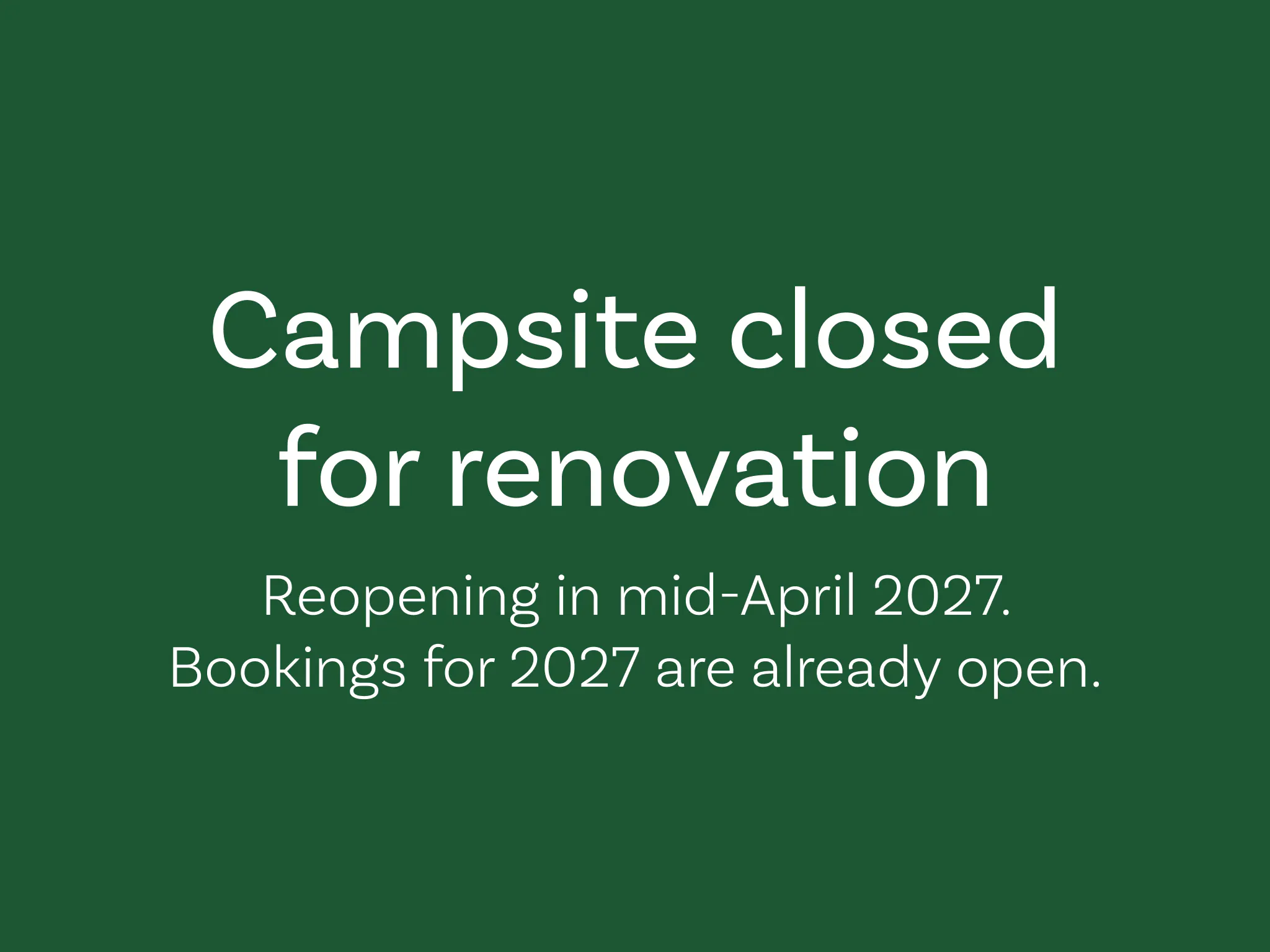 Text: Campsite closed for renovation; reopening April 2027; bookings accepted