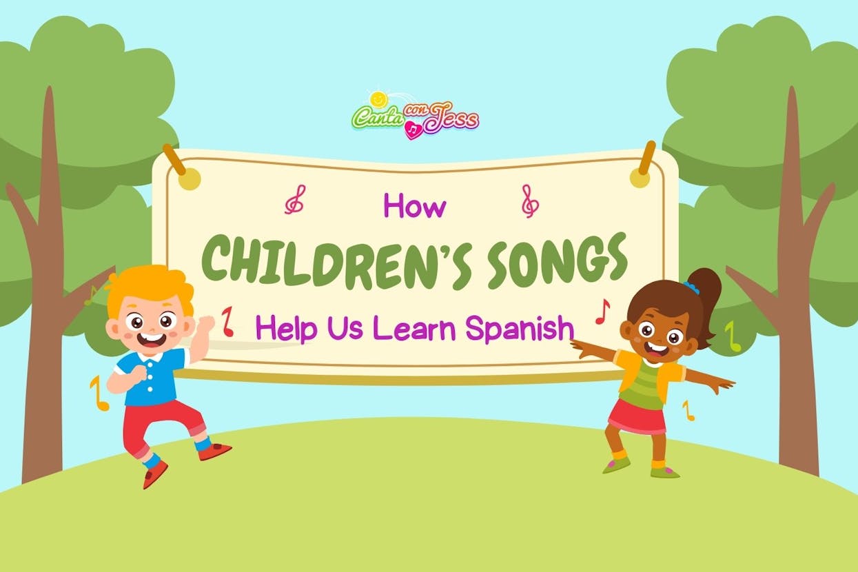 How Children's Songs Help Us Learn Spanish More Effectively