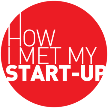 How I Met My Start-up How I Met My Start-up