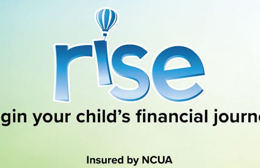 Rise. Begin your child's financial journey. Insured by NCUA.