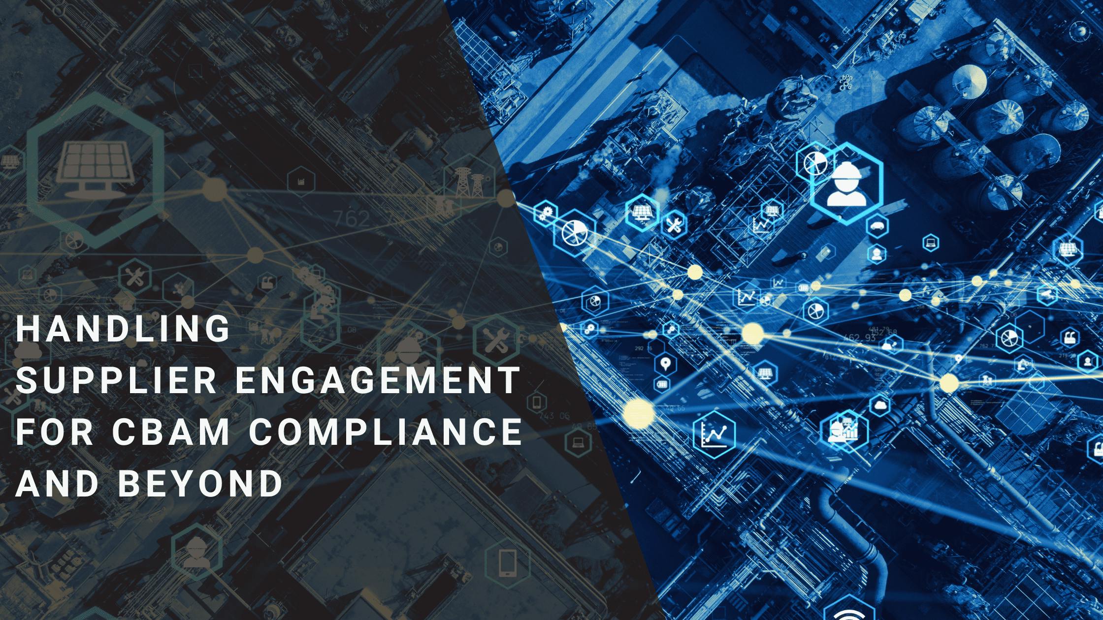 Handling Supplier Engagement for CBAM Compliance and Beyond