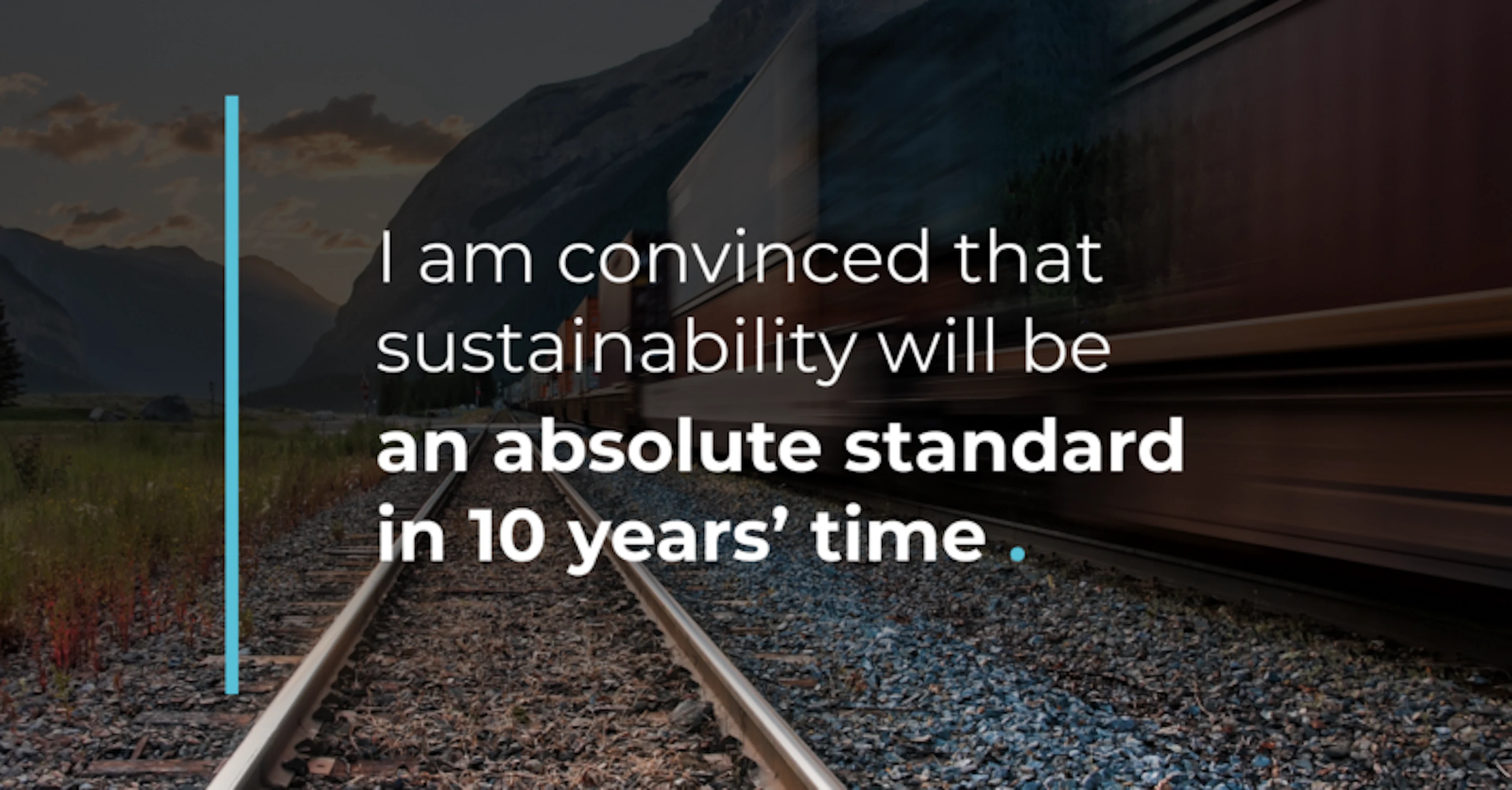 Blurred train on tracks in mountains. Text: "Sustainability will be an absolute standard in 10 years."