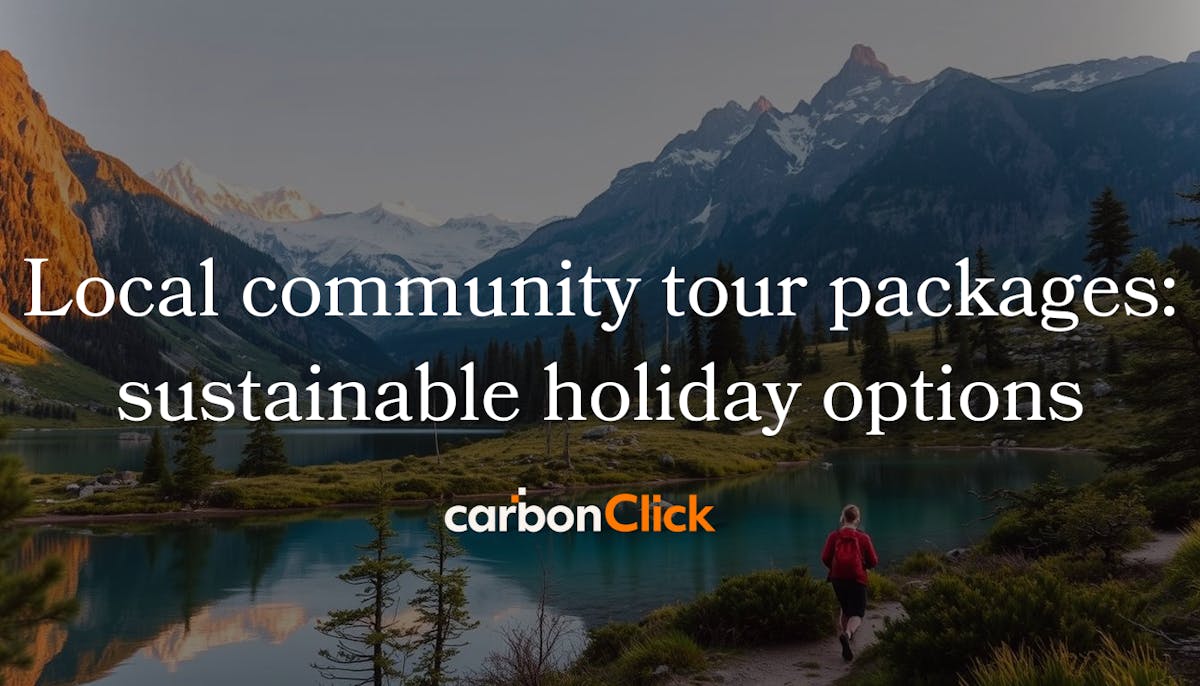 Local community tour packages: sustainable holiday options