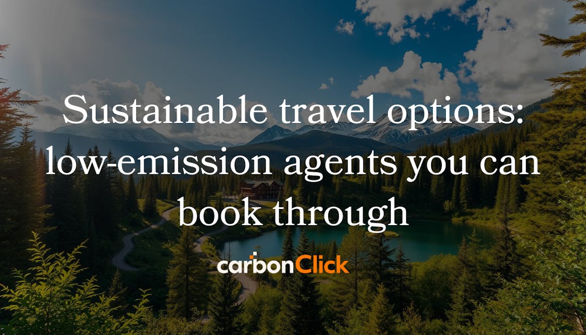 Sustainable travel options: low-emission agents you can book through