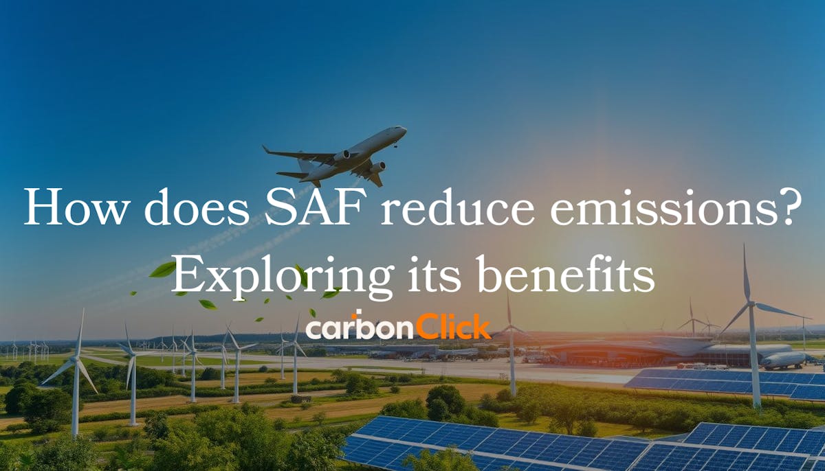 How does SAF reduce emissions? Exploring its benefits