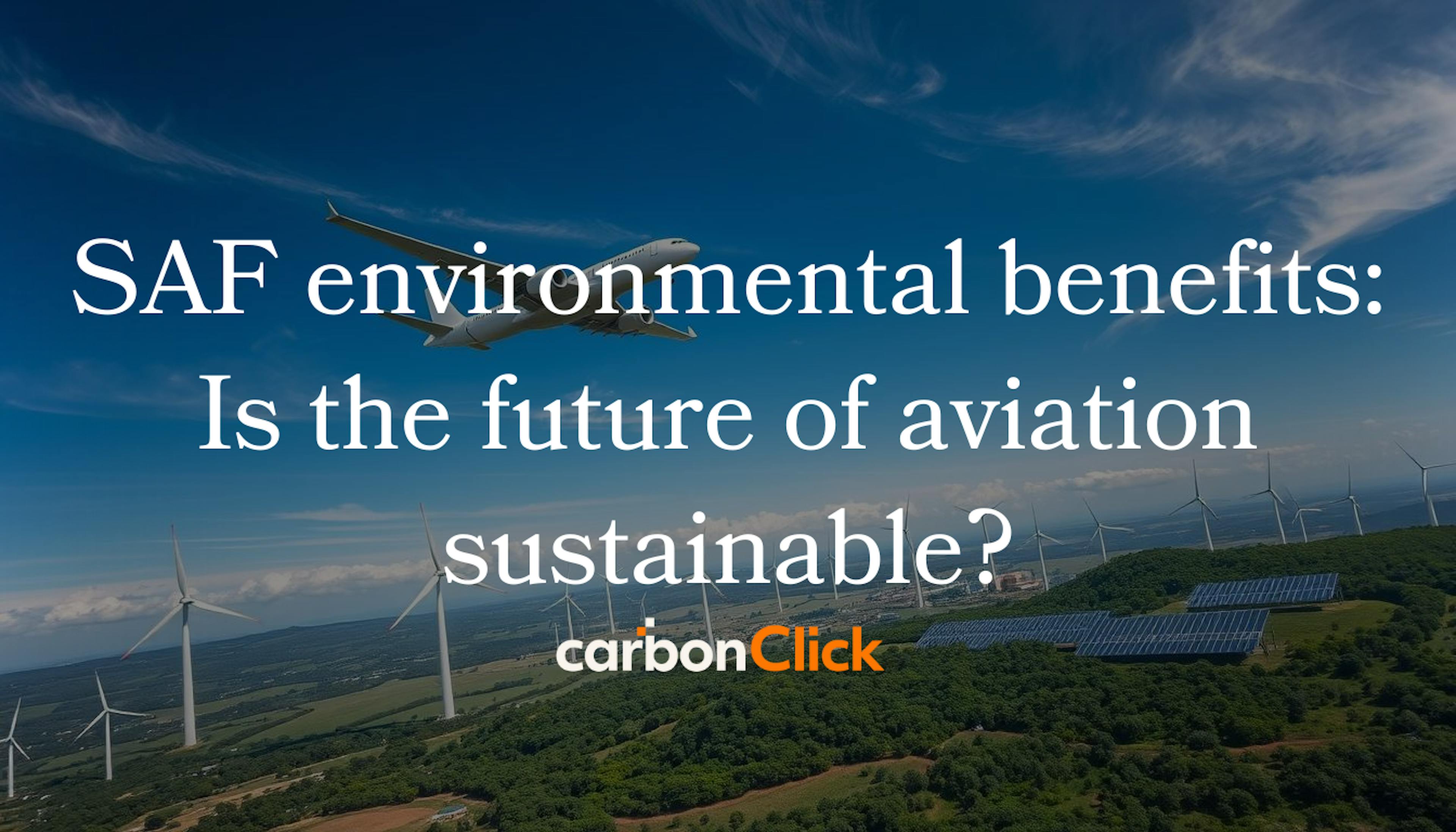 SAF environmental benefits: Is the future of aviation sustainable?