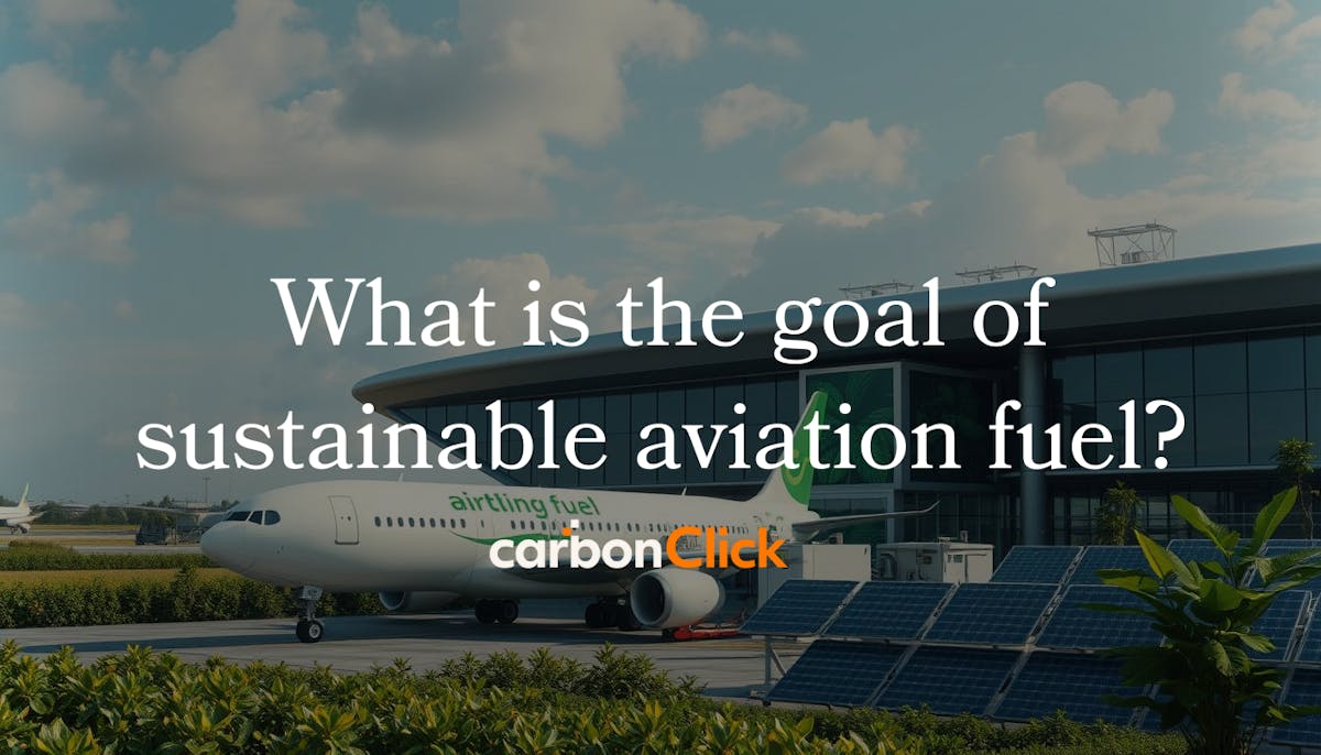 What is the goal of sustainable aviation fuel?