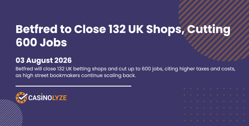 betfred-close-132-betting-shops-600-jobs-august-2026