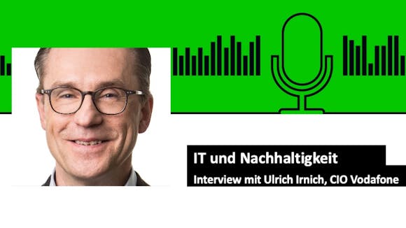 IT und Nachhaltigkeit. Interview mit Ulrich Irnich, CIO bei Vodafone