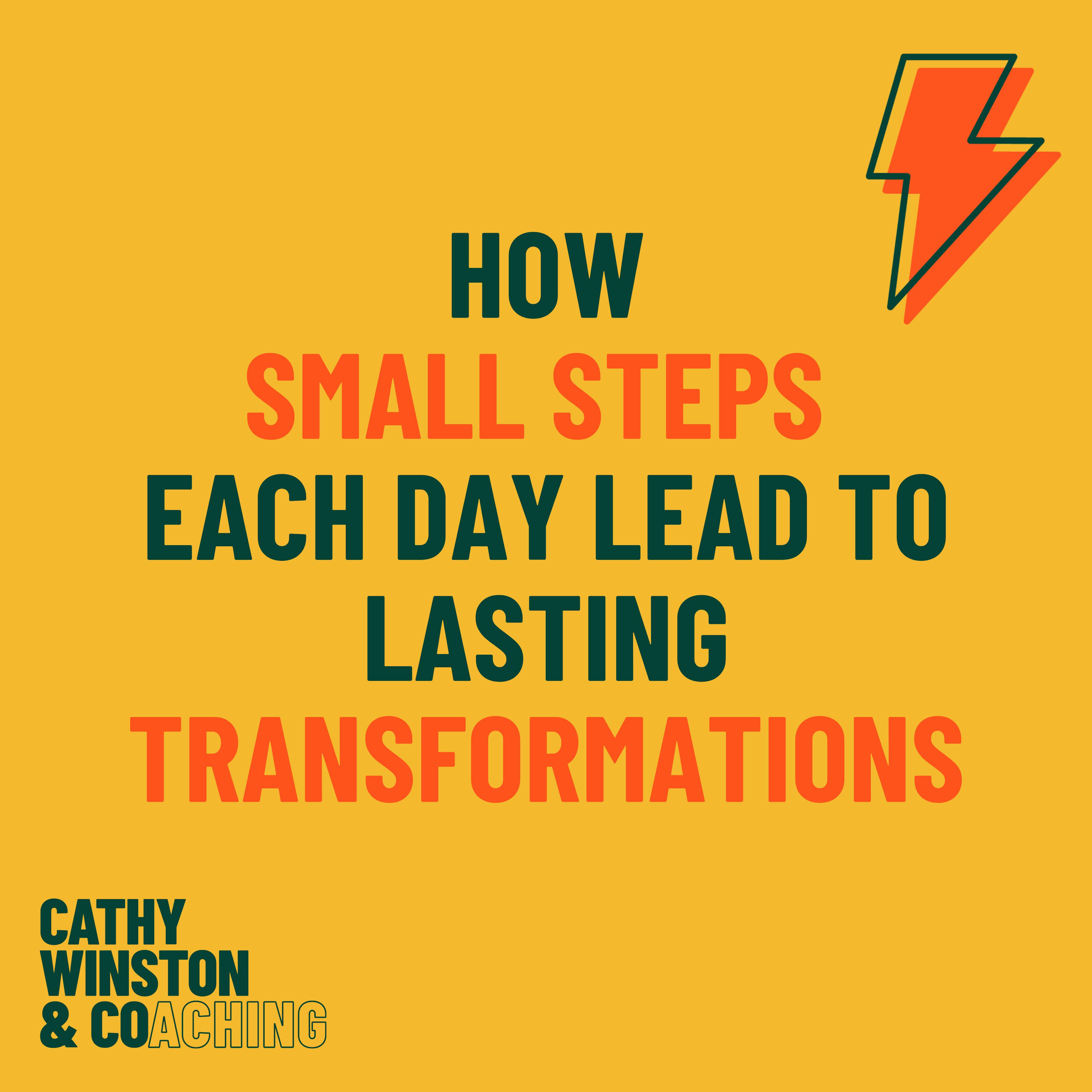 How Small Steps each day lead to lasting transformations