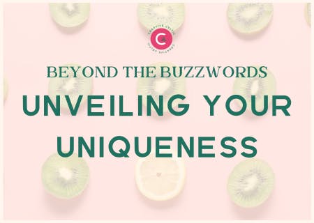 Beyond the buzzwords and into the deeper meaning of what makes you and your business approach unique.