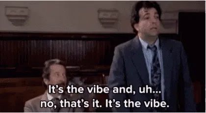 It's the vibe