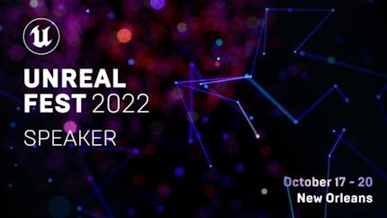 Dark background with ethereal purple and orange dots and blue and purple lines. Text says "Unreal Fest 2022 Speaker. October 17-20. New Orleans."