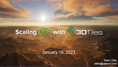Scaling glTF with 3D Tiles presentation by Sean Lilley, Khronos Group webinar