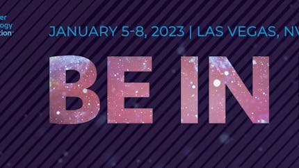 CES 2023 banner. Text says: "Consumer Technology Association. January 5-8, 2023. Las Vegas, Nevada, and digital. Be in it."