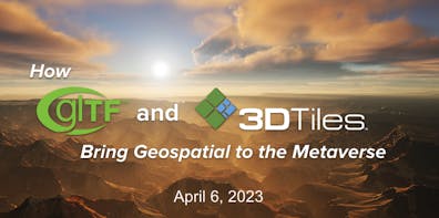 How glTF and 3D Tiles Bring Geospatial to the Metaverse