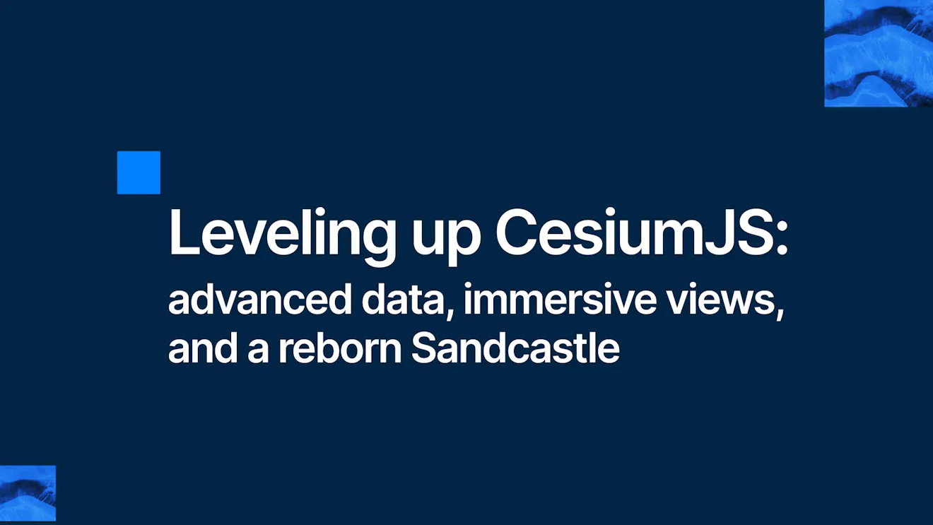 Leveling up CesiumJS: advanced data, immersive views, and a reborn Sandcastle