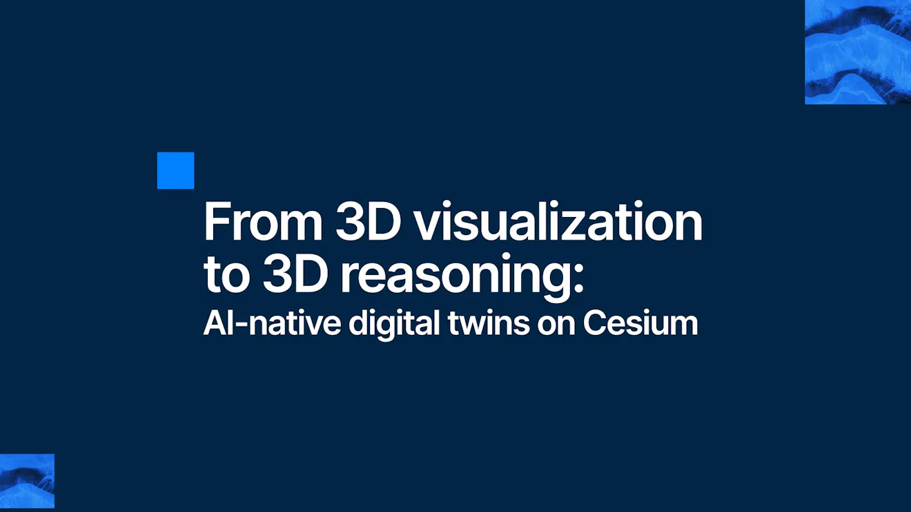 From 3D visualization to 3D reasoning: AI-native digital twins on Cesium