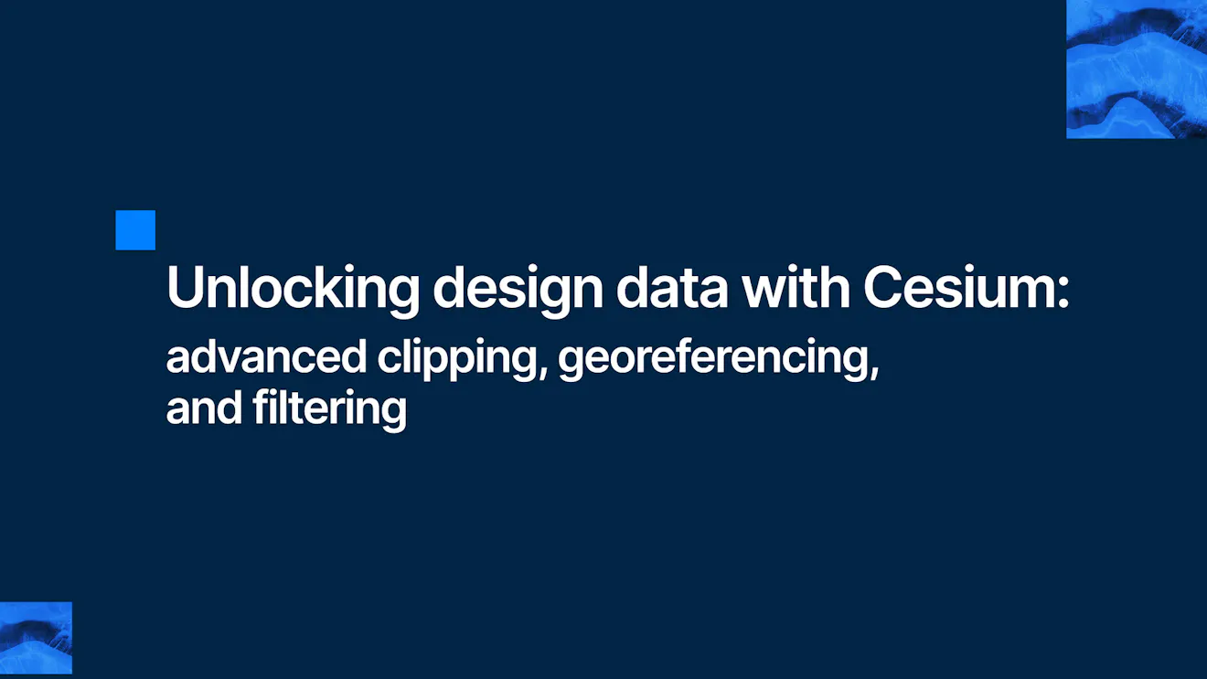 Unlocking design data with Cesium: advanced clipping, georeferencing, and filtering