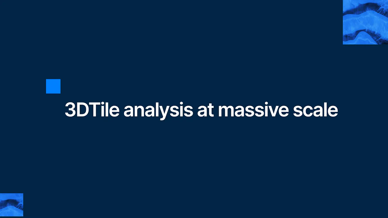 3DTile analysis at massive scale