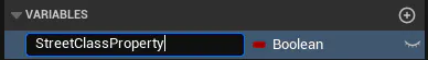 Create a new variable on the Blueprint and name it StreetClassProperty.