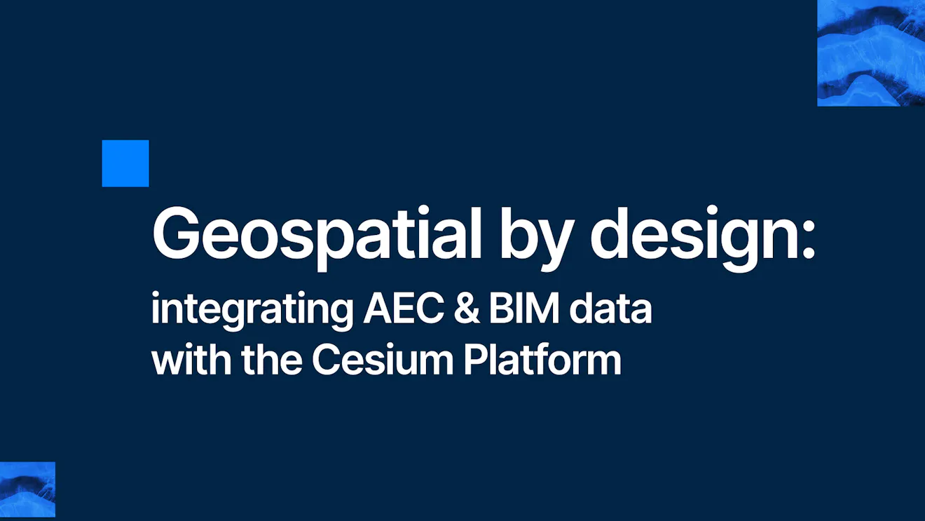 Geospatial by design: integrating AEC & BIM data with the Cesium Platform