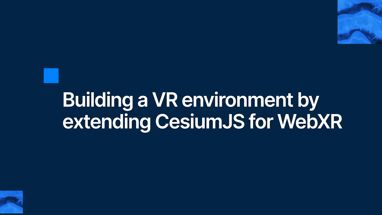 Building a VR environment by extending CesiumJS for WebXR