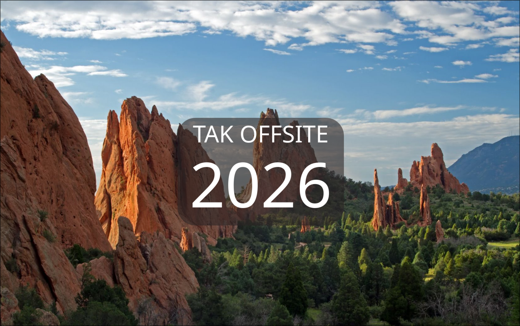 "TAK Offsite 2026" text overlaid on Garden of the Gods picture.