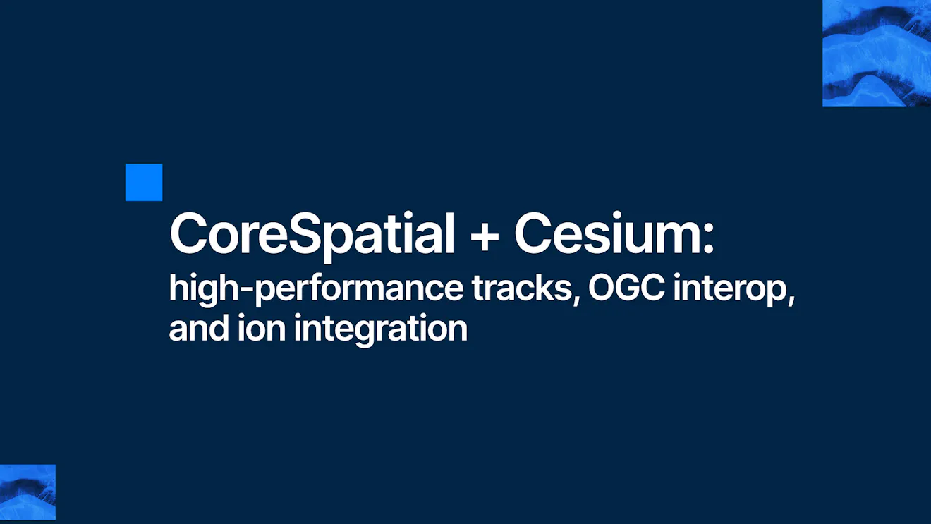 CoreSpatial + Cesium: high-performance tracks, OGC interop, and ion integration