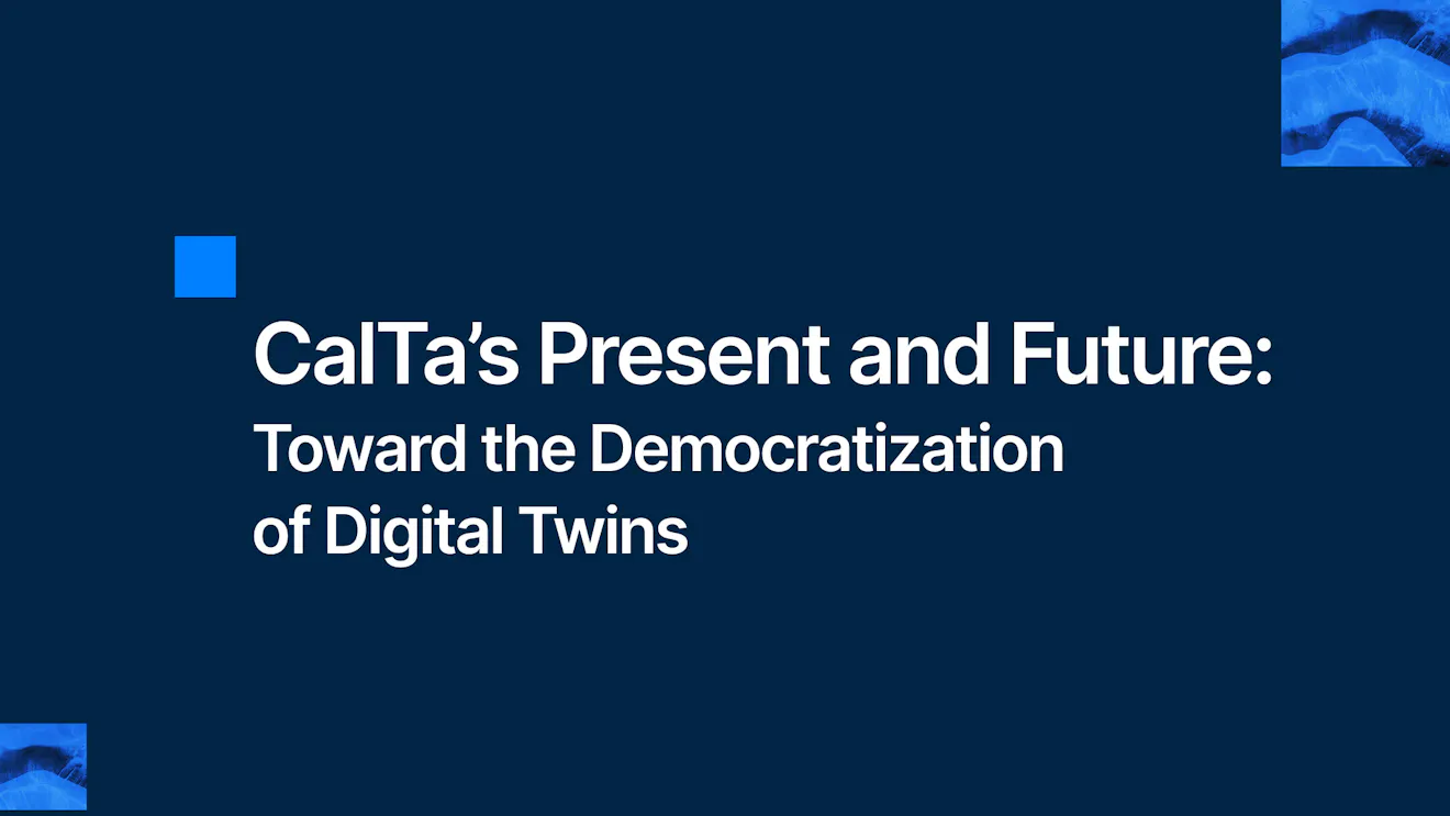 CalTa’s Present and Future: Toward the Democratization of Digital Twins