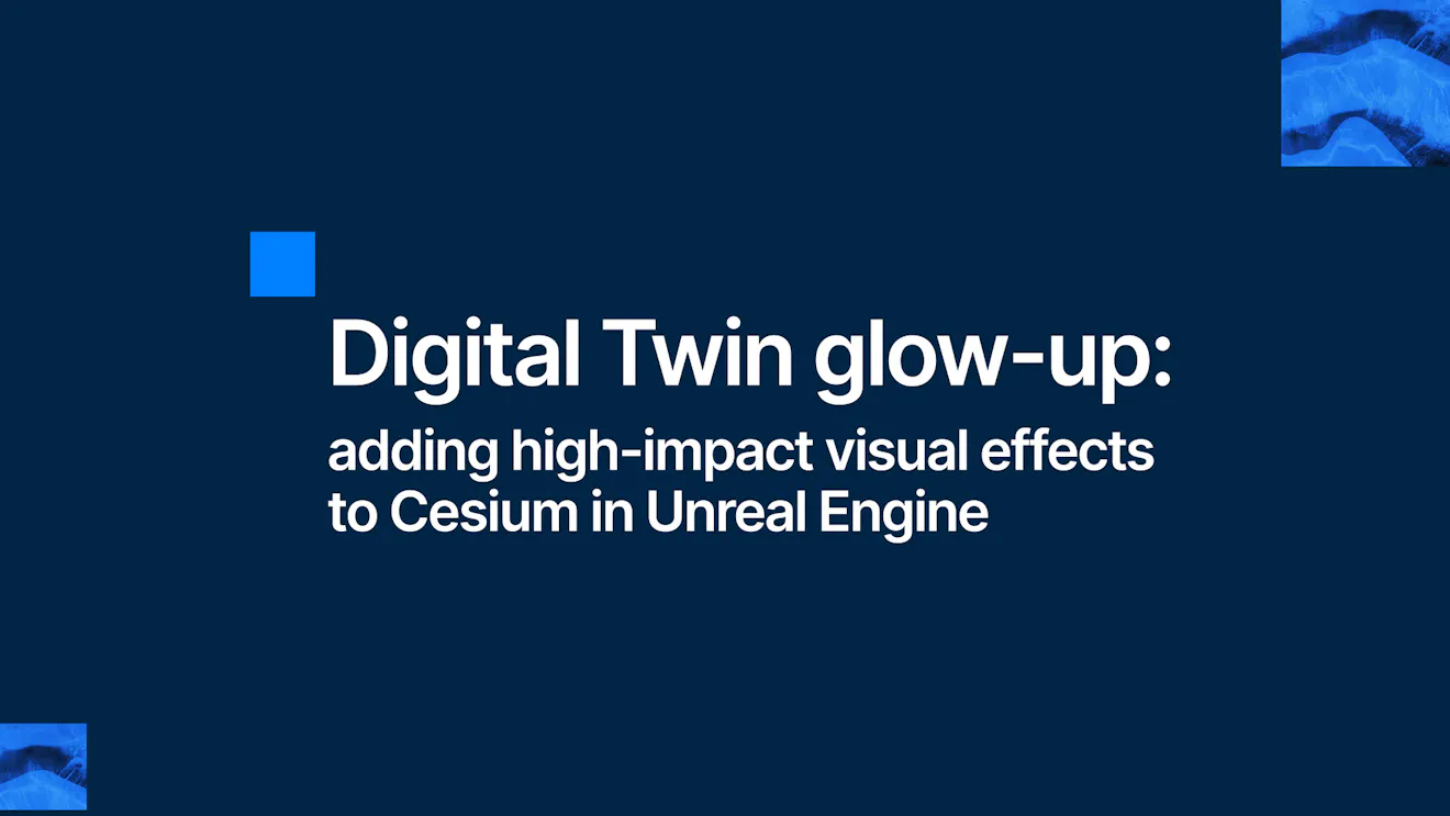 Digital Twin glow-up: adding high-impact visual effects to Cesium in Unreal Engine