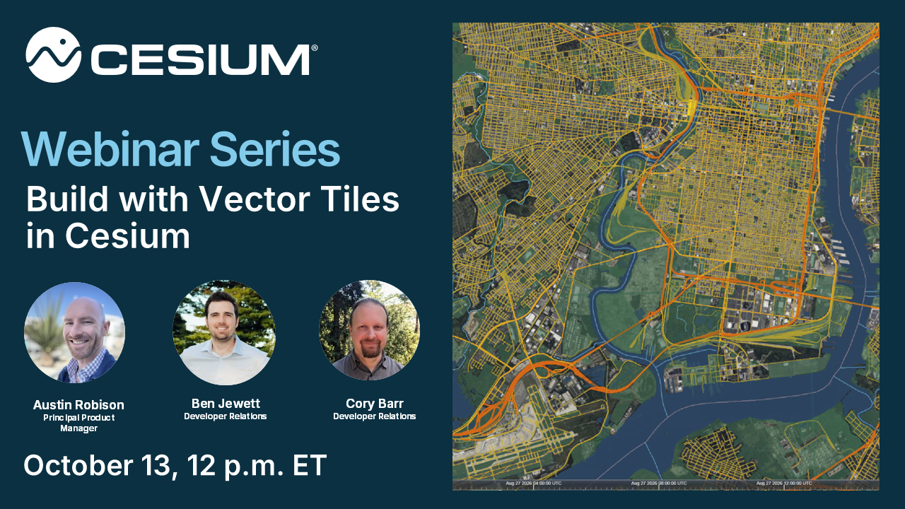 Cesium webinar series: Build with Vector Tiles in Cesium graphic featuring headshots of three speakers, Austin Robison, Ben Jewett, and Cory Barr. October 13, 12 p.m. ET