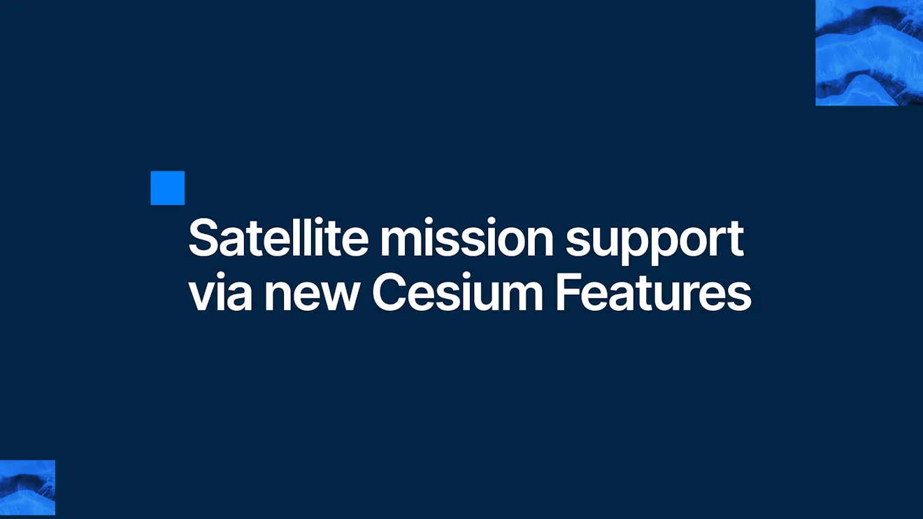Satellite mission support via new Cesium Features