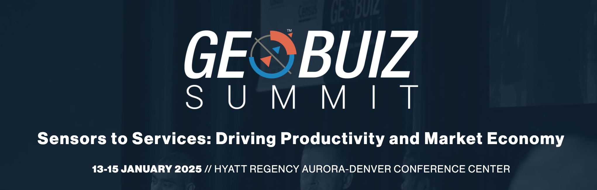 GeoBuiz Summit. Sensors to Services: Driving Productivity and Market Economy. 13-15 January 2025. Hyatt Regency Aurora-Denver Conference Center.