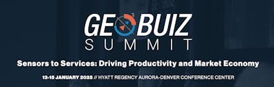 GeoBuiz Summit. Sensors to Services: Driving Productivity and Market Economy. 13-15 January 2025. Hyatt Regency Aurora-Denver Conference Center.