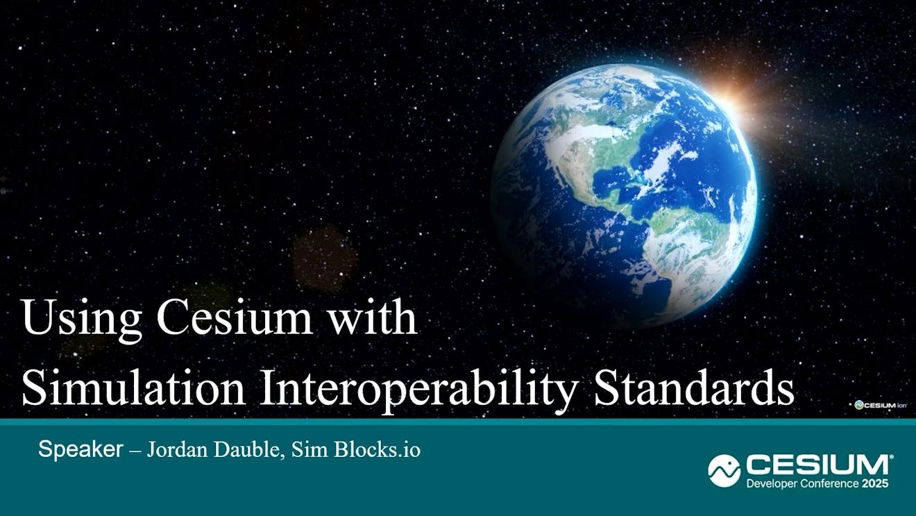 2025 Cesium Developer Conference: Using Cesium with Simulation Interoperability Standards