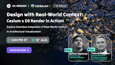 Design with Real-World Context: Cesium x D5 Render in Action! D5 webinar. 2 p.m. ET August 15, 2025.