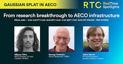 Gaussian splat in AECO RTC Spotlight: from research breakthrough to AECO infrastructure. Alfonso Oliva, George Drettakis, and Adam Morris. February 20, 2026.