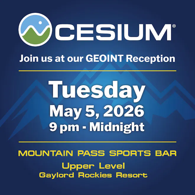 Cesium. Join us at our GEOINT Reception. Tuesday, May 5, 2026, 9 pm - midnight. Mountain Pass Sports Bar, Upper Level, Gaylord Rockies Resort.