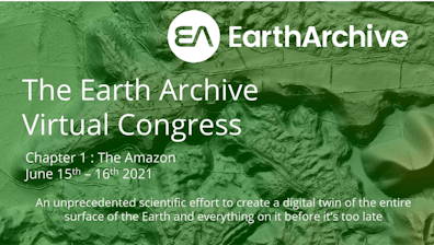 Green topography with white letters: EarthArchive Virtual Congress. Chapter 1: The Amazon June 15-16, 2021 "An unprecedented scientific effort to create a digital twin of the entire surface of the Earth and everything on it before it's too late."