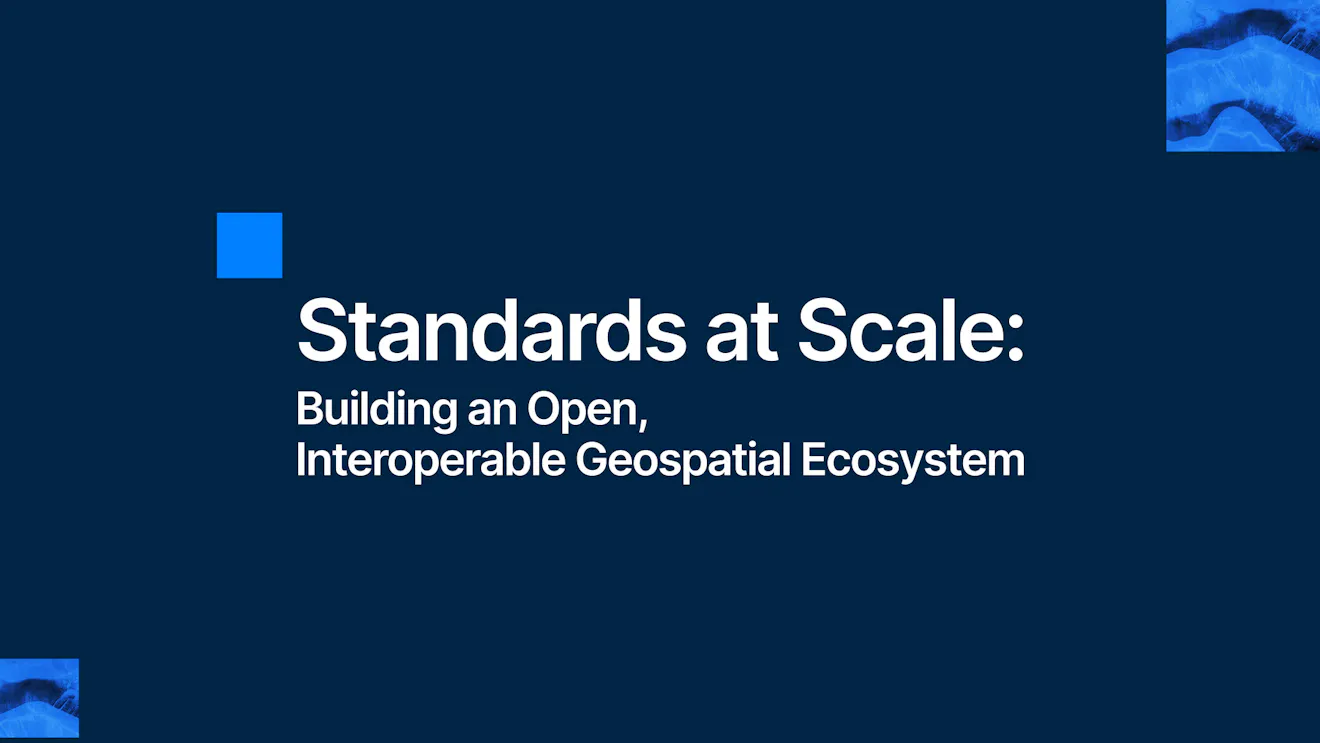 Standards at Scale: Building an Open, Interoperable Geospatial Ecosystem