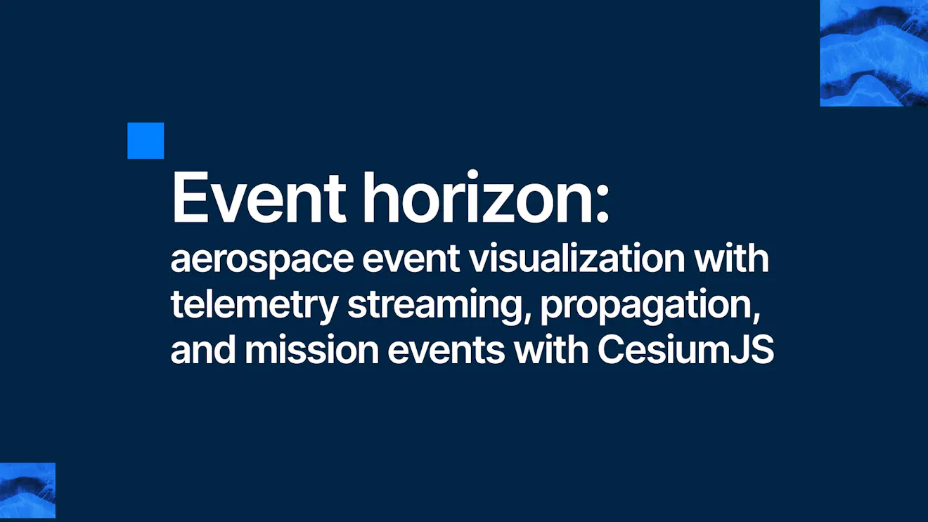 Event horizon: aerospace event visualization with telemetry streaming, propagation, and mission events with CesiumJS