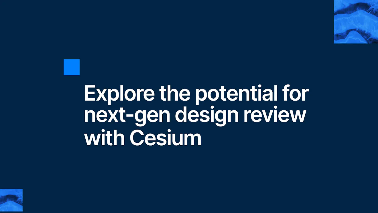 Explore the potential for next-gen design review with Cesium