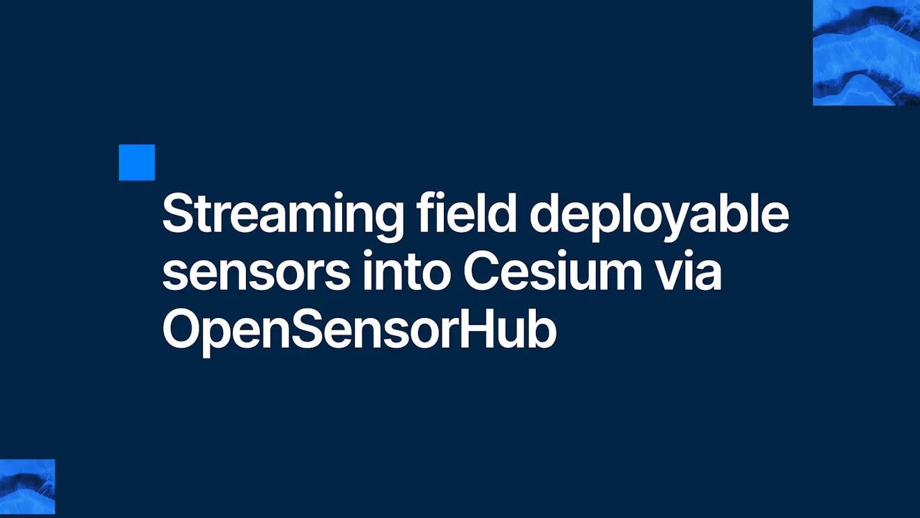 Streaming field deployable sensors into Cesium via OpenSensorHub
