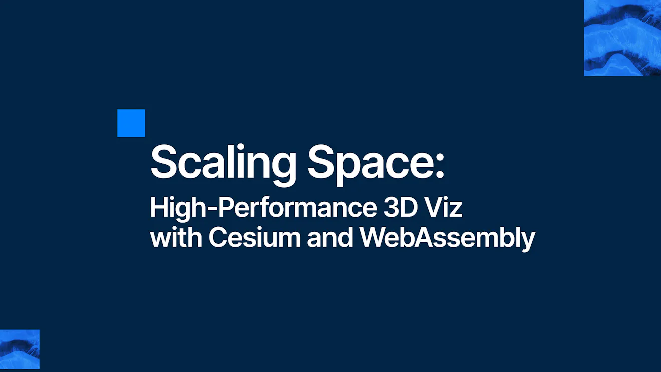 Scaling Space: High-Performance 3D Viz with Cesium and WebAssembly