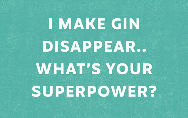 I make gin disappear... what's your superpower?