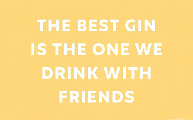 The best gin is the one we drink with friends