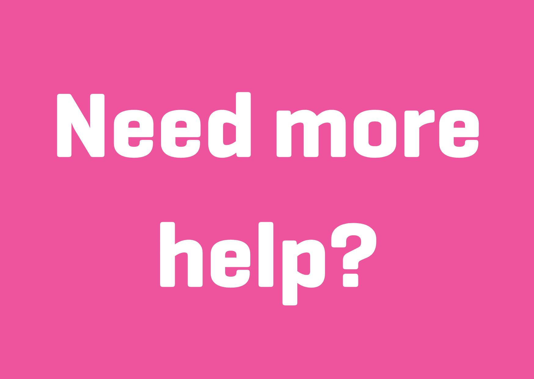 Pink background, which reads "Need more help?"
