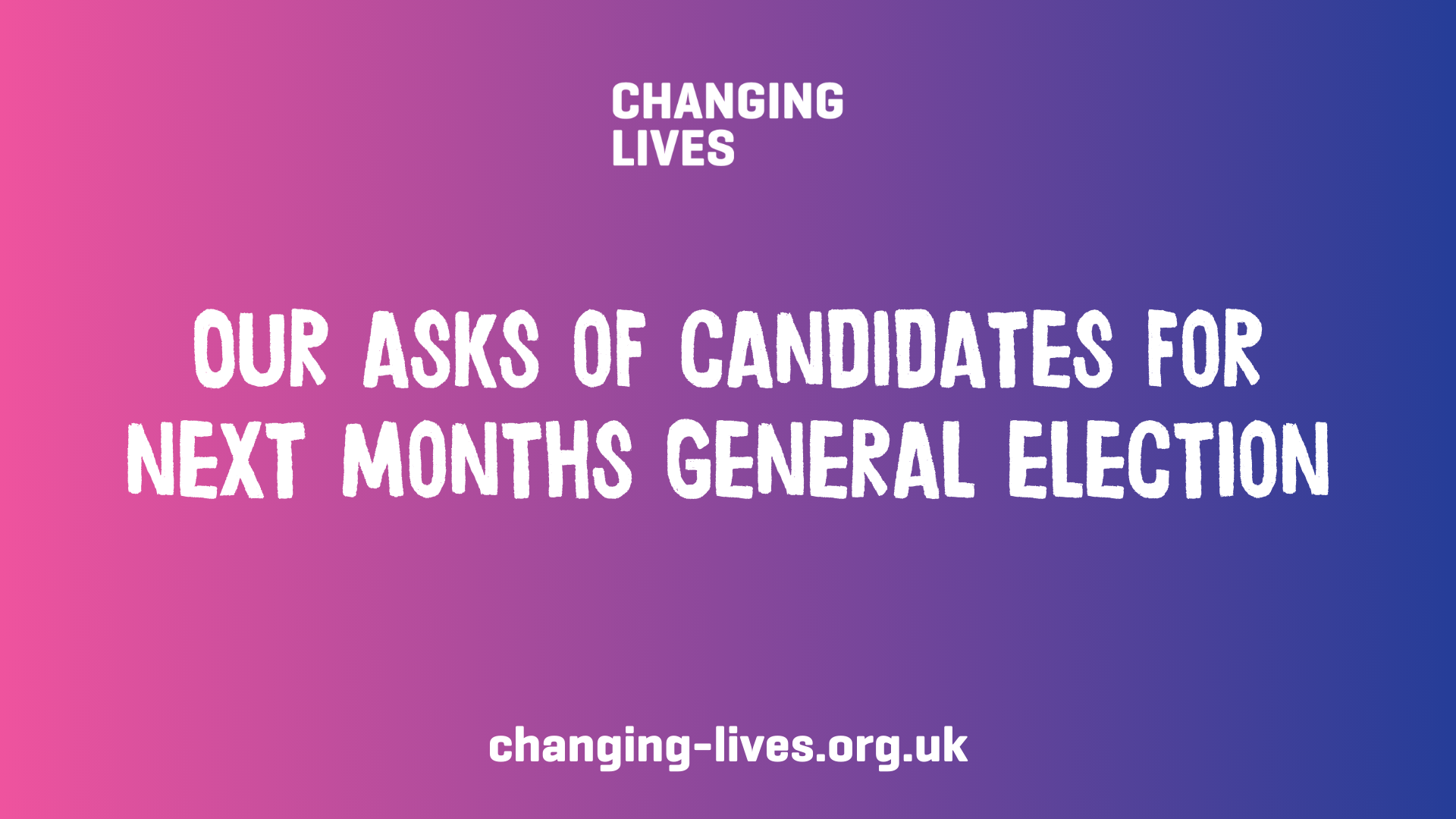 General Election 2024 Our Asks Of Candidates Changing Lives